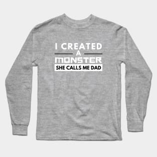Fathers day gift : I Created a Monster Long Sleeve T-Shirt